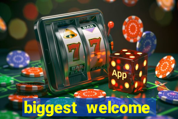 biggest welcome bonus online casino