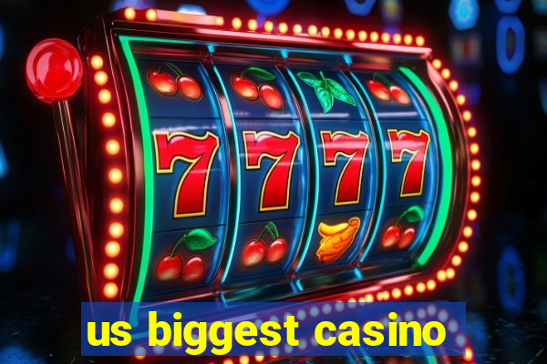 us biggest casino