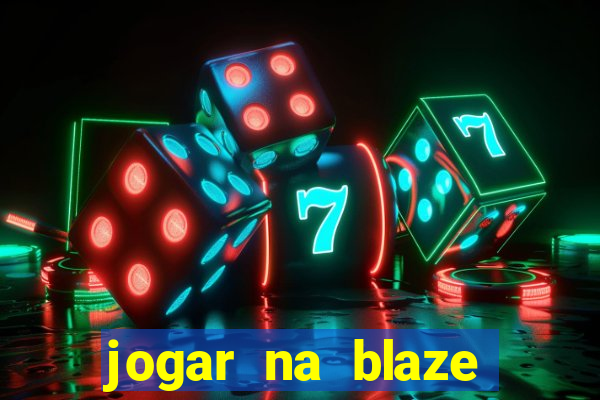 jogar na blaze vale a pena