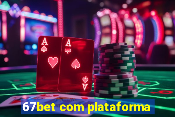 67bet com plataforma