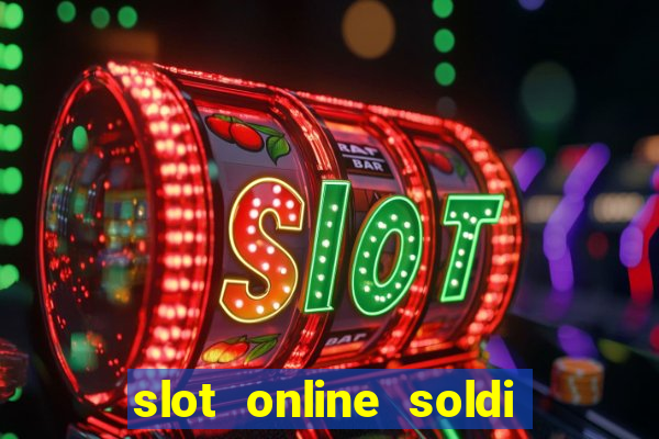 slot online soldi veri bonus senza deposito