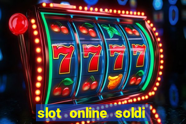 slot online soldi veri bonus senza deposito