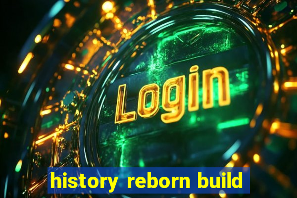 history reborn build