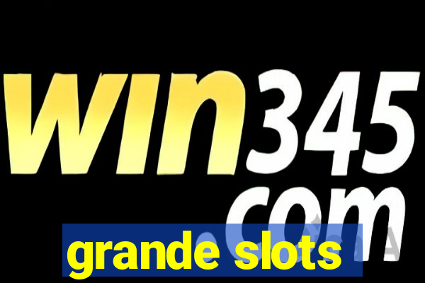 grande slots