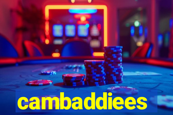 cambaddiees