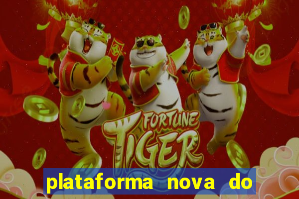 plataforma nova do fortune tiger