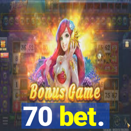 70 bet.