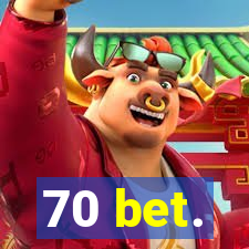 70 bet.