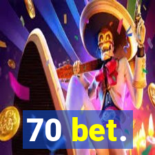 70 bet.