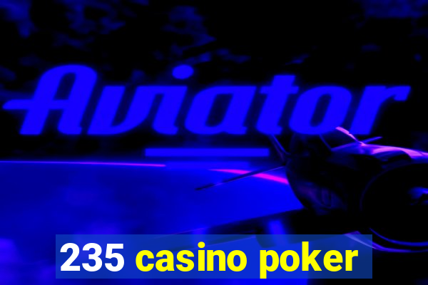 235 casino poker