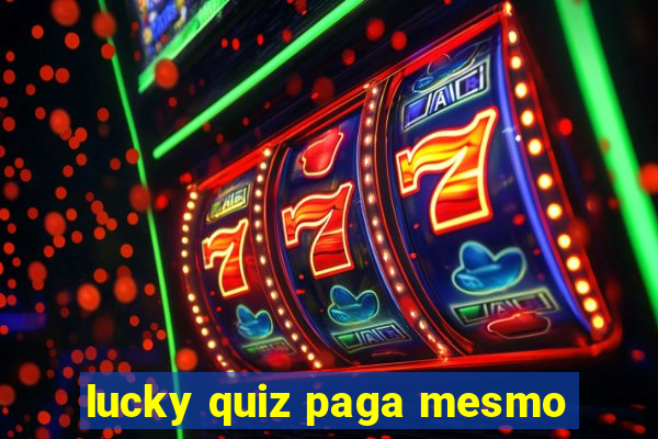 lucky quiz paga mesmo