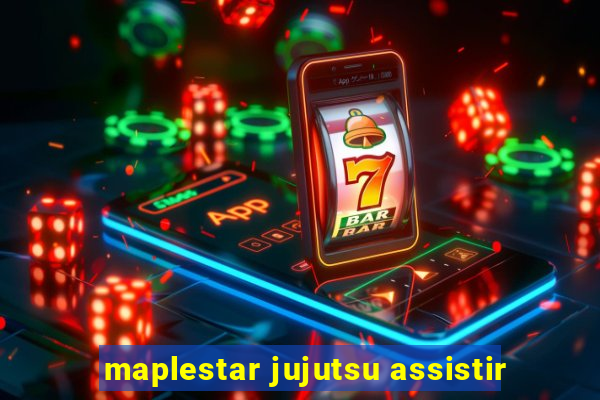 maplestar jujutsu assistir