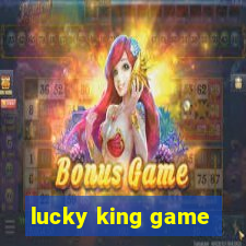 lucky king game