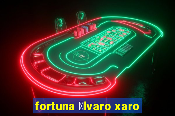 fortuna 谩lvaro xaro