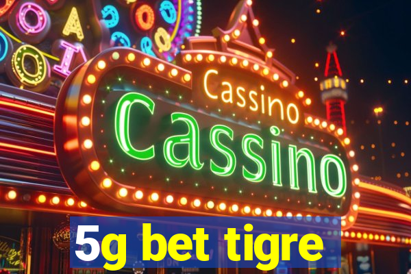 5g bet tigre