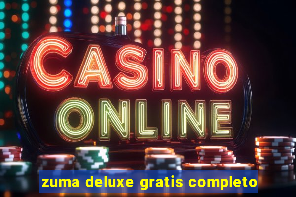 zuma deluxe gratis completo