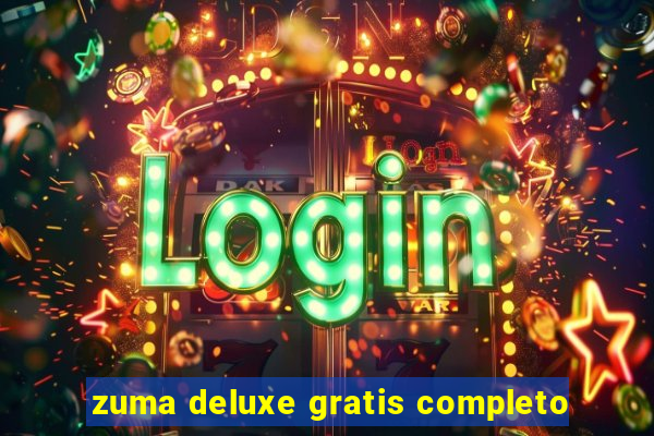 zuma deluxe gratis completo