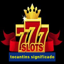 tocantins significado