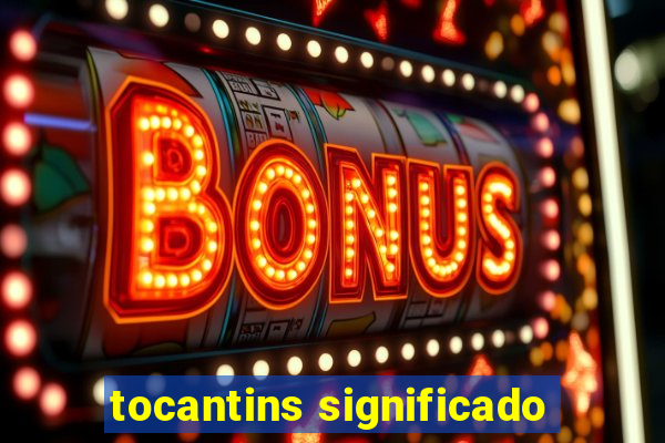 tocantins significado