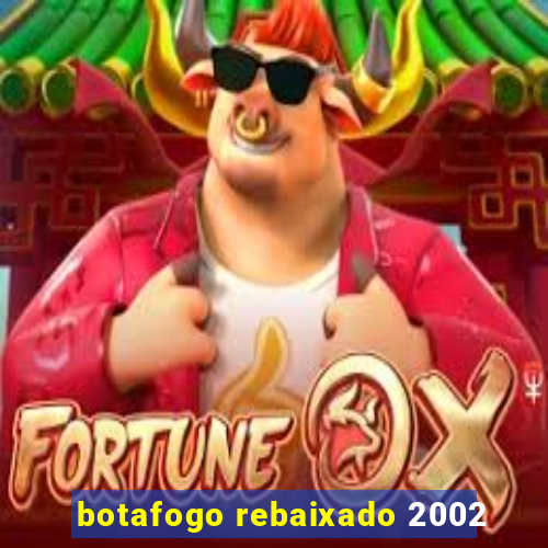 botafogo rebaixado 2002