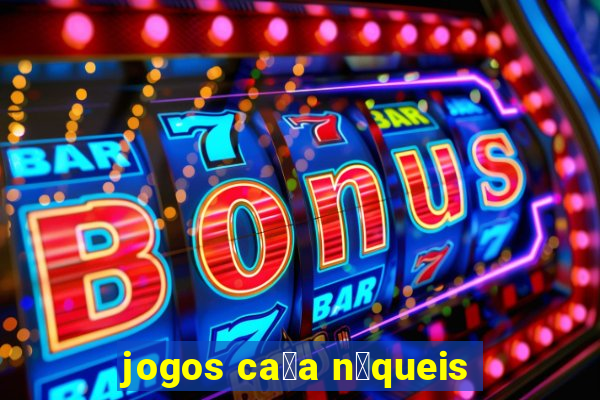 jogos ca莽a n铆queis