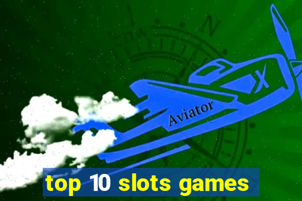 top 10 slots games