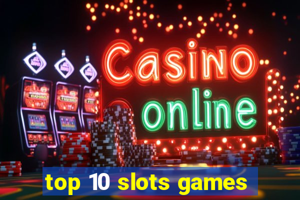 top 10 slots games