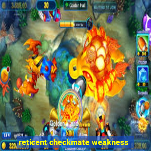 reticent checkmate weakness