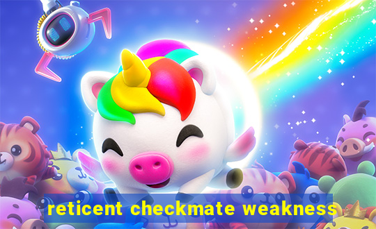 reticent checkmate weakness