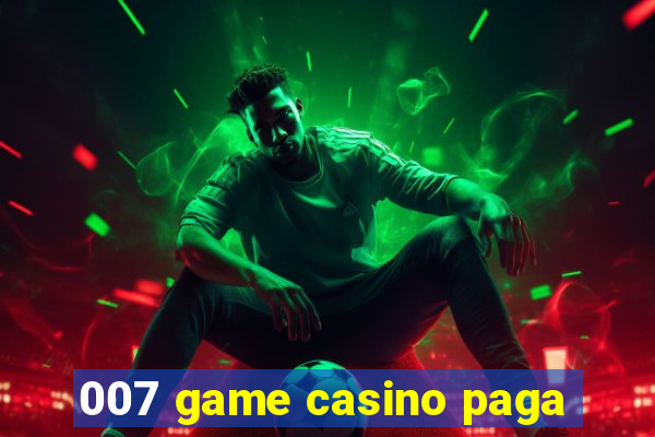 007 game casino paga