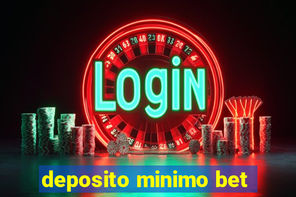 deposito minimo bet