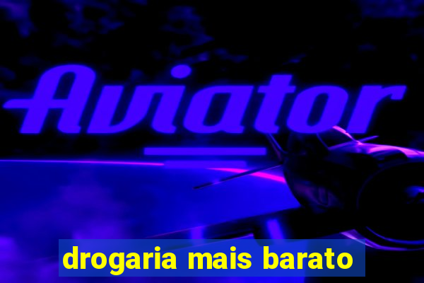 drogaria mais barato