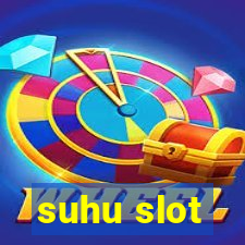 suhu slot