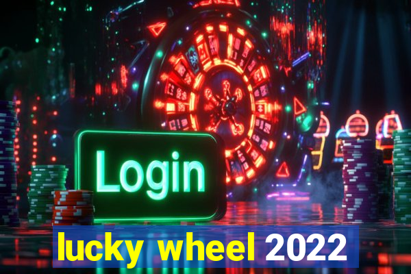 lucky wheel 2022