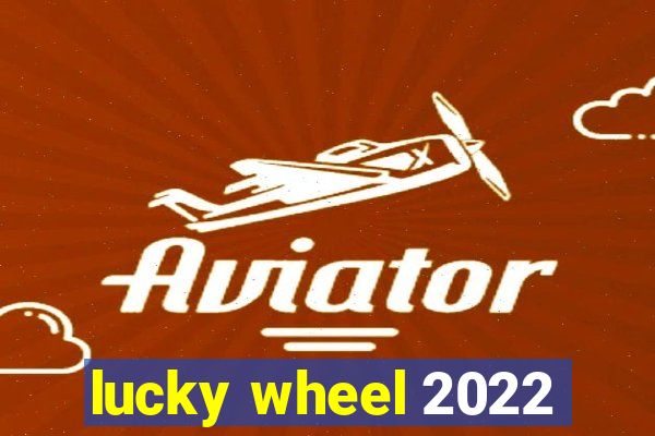 lucky wheel 2022