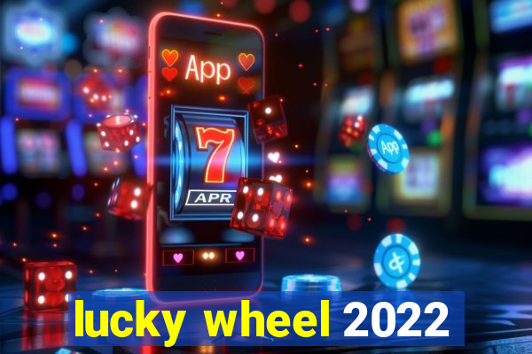 lucky wheel 2022