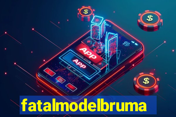 fatalmodelbrumado