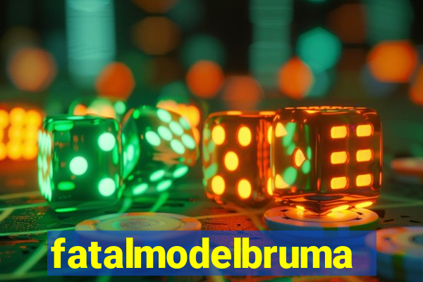 fatalmodelbrumado