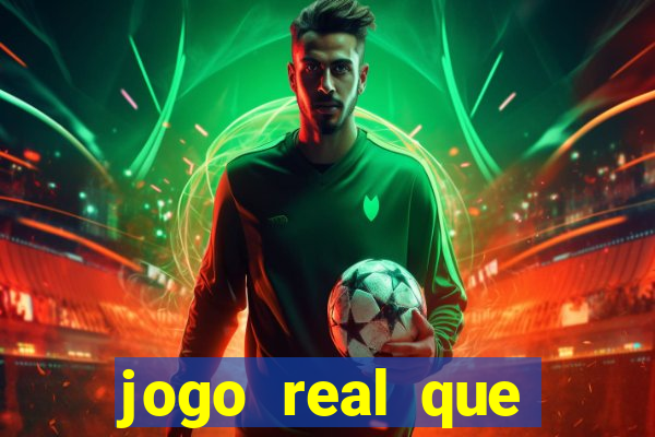 jogo real que ganha dinheiro