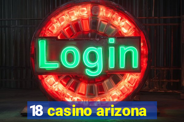 18 casino arizona