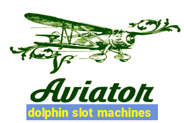 dolphin slot machines