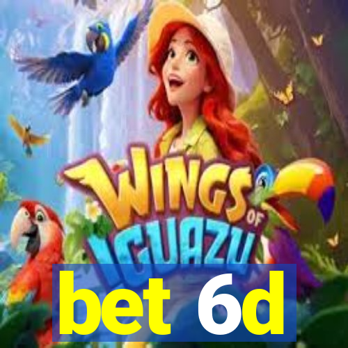 bet 6d