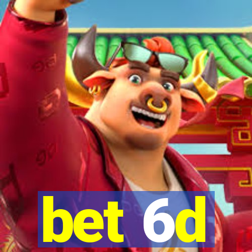 bet 6d