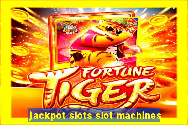 jackpot slots slot machines