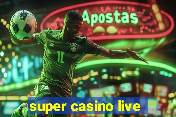 super casino live