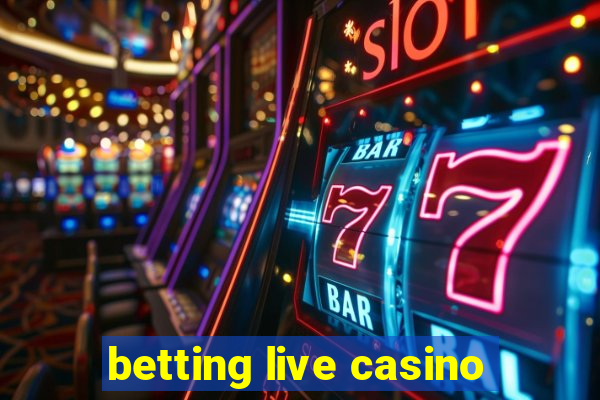 betting live casino