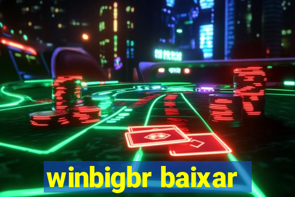 winbigbr baixar