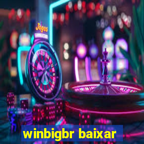 winbigbr baixar