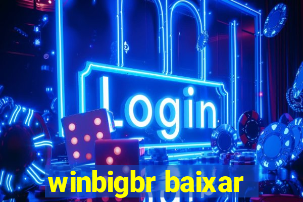 winbigbr baixar