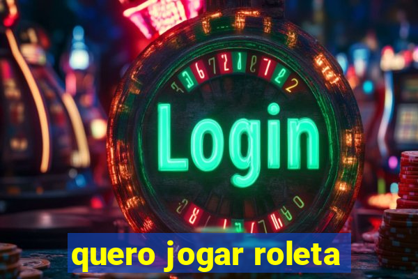 quero jogar roleta